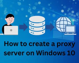 How to create a proxy server on Windows 10