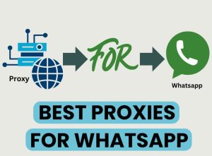 Best Proxies for WhatsApp