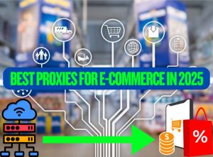 Best Proxies for E-commerce